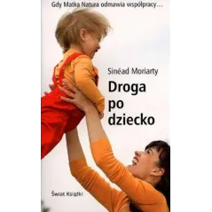 DROGA PO DZIECKO Sinead Moriarty - Świat Książki