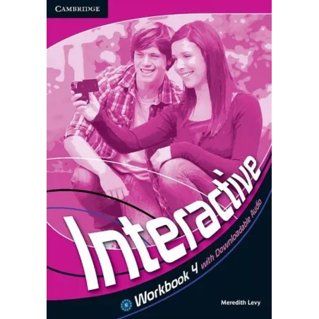 INTERACTIVE 4 WORKBOOK WITH DOWNLOADABLE AUDIO Meredith Levy - Cambridge University Press