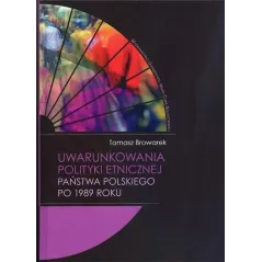 UWARUNKOWANIA POLITYKI ETNICZNEJ PAŃSTWA POLSKIEGO PO 1989 ROKU Tomasz Browarek - UMCS