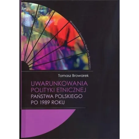 UWARUNKOWANIA POLITYKI ETNICZNEJ PAŃSTWA POLSKIEGO PO 1989 ROKU Tomasz Browarek - UMCS