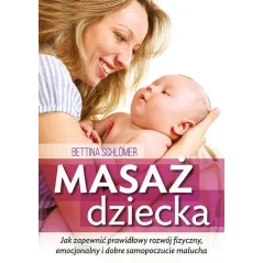 MASAŻ DZIECKA. JAK ZAPEWNIĆ PRAWIDŁOWY ROZWÓJ FIZYCZNY, EMOCJONALNY I DOBRE SAMOPOCZUCIE MALUCHA - Oficyna Wydawnicza ABA