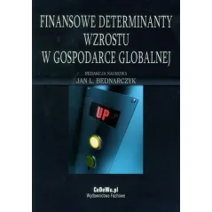FINANSOWE DETERMINANTY WZROSTU W GOSPODARCE GLOBALNEJ Jan L. Bednarczyk - CEDEWU