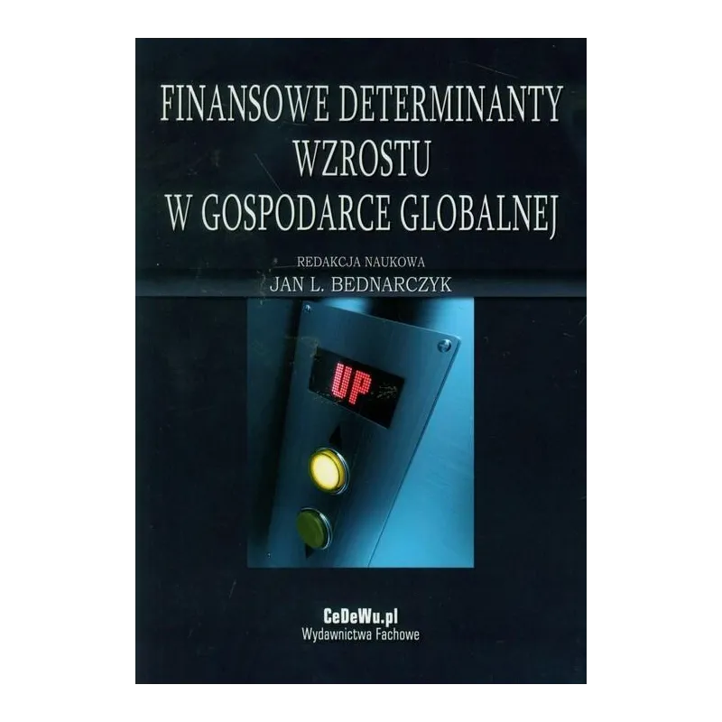 FINANSOWE DETERMINANTY WZROSTU W GOSPODARCE GLOBALNEJ Jan L. Bednarczyk - CEDEWU