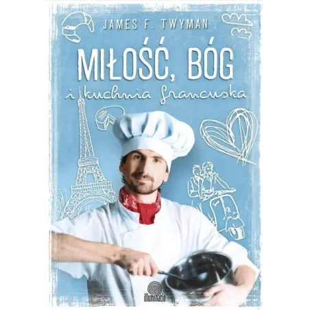 MIŁOŚĆ, BÓG I KUCHNIA FRANCUSKA F.Twyman James F.twyman James