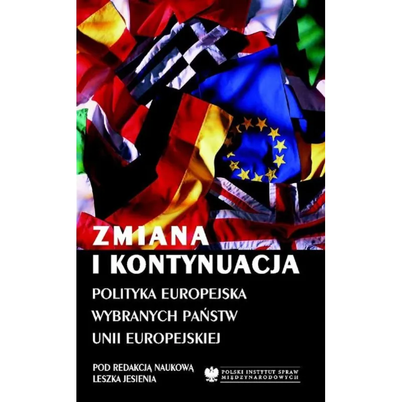 ZMIANA I KONTYNUACJA POLITYKA EUROPEJSKA WYBRANYCH PAŃSTW UNII EUROPEJSKIEJ Leszek Jesień - Polski Instytut Spraw Międzyna...
