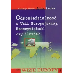 ODPOWIEDZIALNOŚĆ W UNII EUROPEJSKIEJ RZECZYWISTOŚĆ CZY ILUZJA? Anna Sroka - Aspra