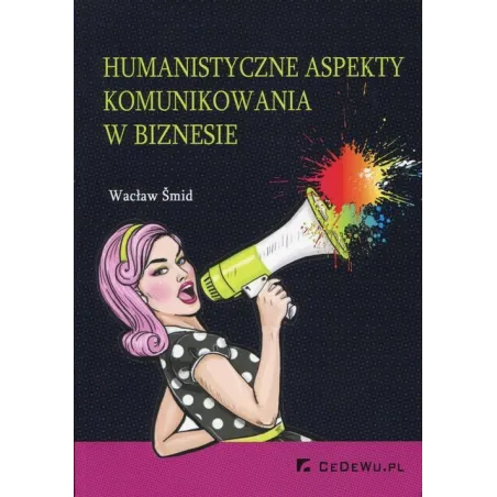 HUMANISTYCZNE ASPEKTY KOMUNIKOWANIA W BIZNESIE Wacław Smid - CEDEWU