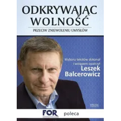 ODKRYWAJĄC WOLNOŚĆ PRZECIW ZNIEWOLENIU UMYSŁÓW Leszek Balcerowicz - Zysk i S-ka