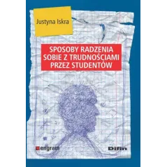 SPOSOBY RADZENIA SOBIE Z TRUDNOŚCIAMI PRZEZ STUDENTÓW Justyna Iskra - Difin