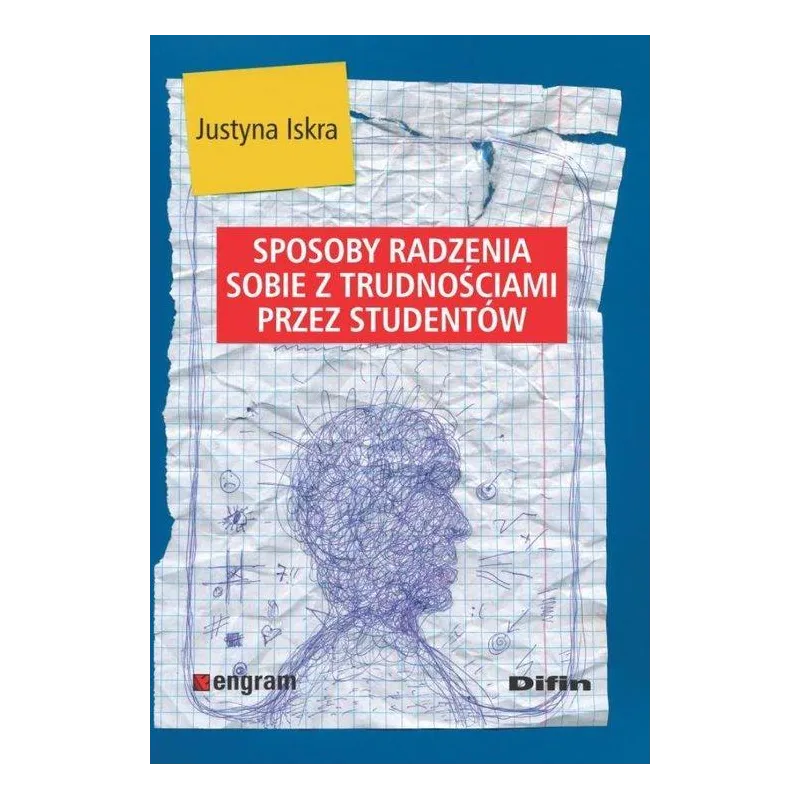 SPOSOBY RADZENIA SOBIE Z TRUDNOŚCIAMI PRZEZ STUDENTÓW Justyna Iskra - Difin