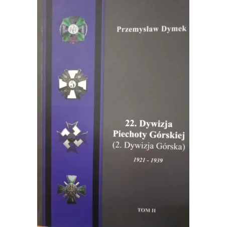 22 DYWIZJA PIECHOTY GÓRSKIEJ (2 DYWIZJA GÓRSKA) 1921-1939 2 Przemysław Dymek