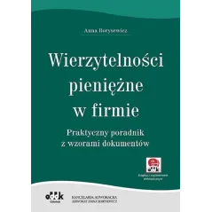 WIERZYTELNOŚCI PIENIĘŻNE W FIRMIE PRAKTYCZNY PORADNIK Z WZORAMI DOKUMENTÓW Anna Borysewicz - ODDK