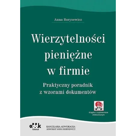WIERZYTELNOŚCI PIENIĘŻNE W FIRMIE PRAKTYCZNY PORADNIK Z WZORAMI DOKUMENTÓW Anna Borysewicz - ODDK
