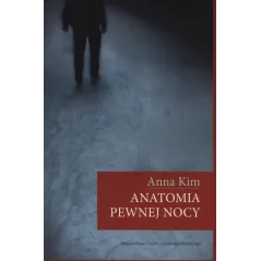 ANATOMIA PEWNEJ NOCY Anna Kim - Wydawnictwo Uniwersytetu Jagiellońskiego