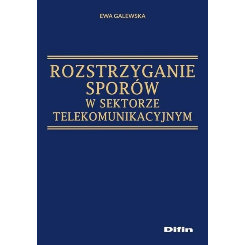 ROZSTRZYGANIE SPORÓW W SEKTORZE TELEKOMUNIKACYJNYM Ewa Galewska - Difin