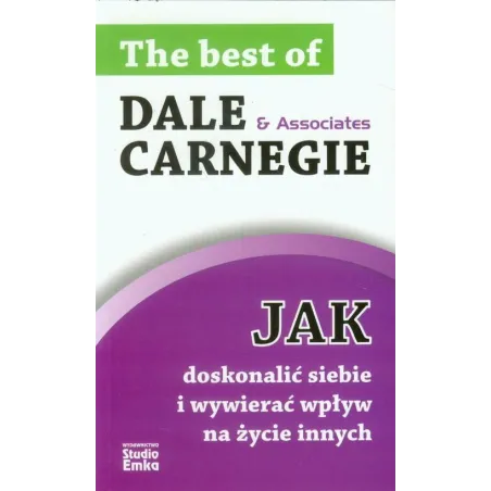 JAK DOSKONALIĆ SIEBIE I WYWIERAĆ WPŁYW NA ŻYCIE INNYCH Dale Carnegie - Studio Emka