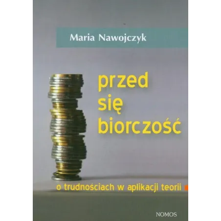 PRZEDSIĘBIORCZOŚĆ. O TRUDNOŚCIACH W APLIKACJI TEORII Maria Nawojczyk - Nomos