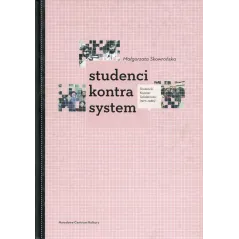 STUDENCI KONTRA SYSTEM Małgorzata Skowrońska - Narodowe Centrum Kultury