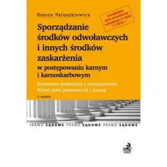 SPORZĄDZANIE ŚRODKÓW ODWOŁAWCZYCH I INNYCH ŚRODKÓW ZASKARŻENIA W POSTEPOWANIU KARNYM I KARNOSKARBOWYM Hanna Paluszkiew...