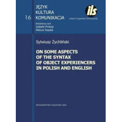 ON SOME ASPECTS OF THE SYNTAX OF OBJECT EXPERIENCERS IN POLISH AND ENGLISH Izabela Prokop, Aldona Sopata - Wydawnictwo Naukow...