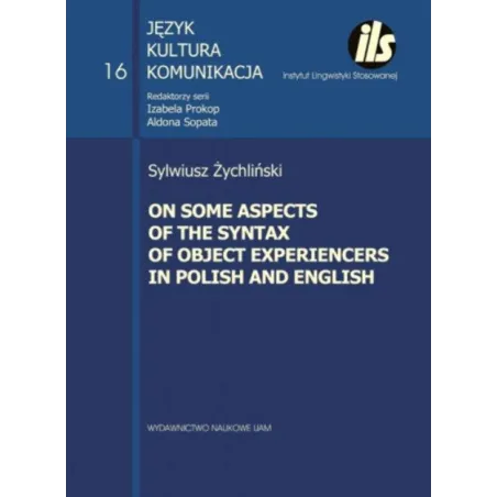 ON SOME ASPECTS OF THE SYNTAX OF OBJECT EXPERIENCERS IN POLISH AND ENGLISH Izabela Prokop, Aldona Sopata - Wydawnictwo Naukow...