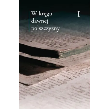 W KRĘGU DAWNEJ POLSZCZYZNY 1 Maciej Mączyński, Ewa Horyń, Ewa Zmuda - WAM