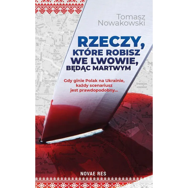 RZECZY KTÓRE ROBISZ WE LWOWIE BĘDĄC MARTWYM Tomasz Nowakowski - Novae Res
