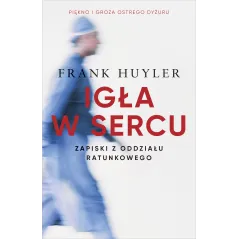 IGŁA W SERCU ZAPISKI Z ODDZIAŁU RATUNKOWEGO Frank Huyler - Znak