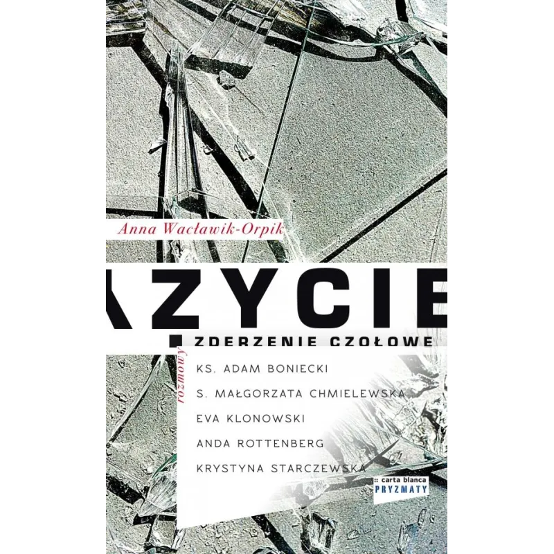 ŻYCIE – ZDERZENIE CZOŁOWE Anna Wacławik-Orpik - Carta Blanca