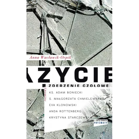ŻYCIE – ZDERZENIE CZOŁOWE Anna Wacławik-Orpik - Carta Blanca