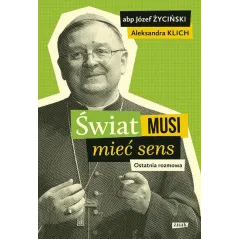 ŚWIAT MUSI MIEĆ SENS OSTATNIA ROZMOWA Aleksandra Klich - Znak