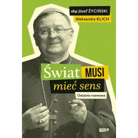 ŚWIAT MUSI MIEĆ SENS OSTATNIA ROZMOWA Aleksandra Klich - Znak