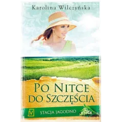 PO NITCE DO SZCZĘŚCIA STACJA JAGODNO Karolina Wilczyńska - Czwarta Strona