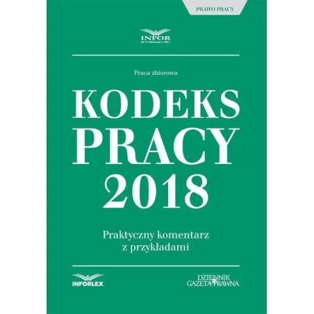KODEKS PRACY 2018 PRAKTYCZNY KOMENTARZ Z PRZYKŁADAMI - Infor