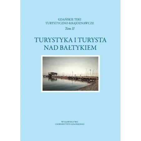 TURYSTYKA I TURYSTA NAD BAŁTYKIEM - Wydawnictwo Uniwersytetu Gdańskiego