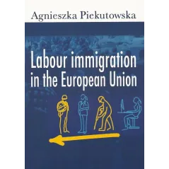 LABOUR IMMIGRATION IN THE EUROPEAN UNION Agnieszka Piekutowska - Aspra
