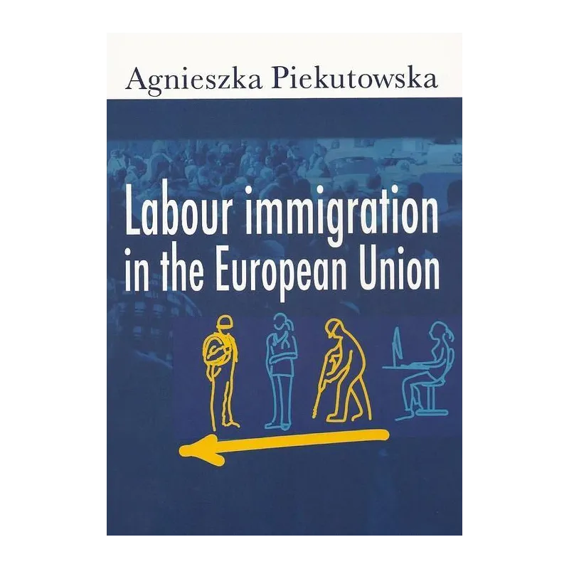 LABOUR IMMIGRATION IN THE EUROPEAN UNION Agnieszka Piekutowska - Aspra
