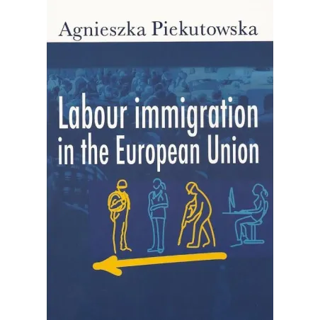LABOUR IMMIGRATION IN THE EUROPEAN UNION Agnieszka Piekutowska - Aspra
