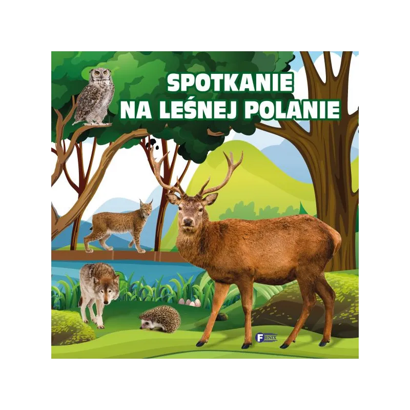 SPOTKANIE NA LEŚNEJ POLANIE - Fenix SPOTKANIE NA LEŚNEJ POLANIE - Fenix