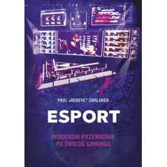 ESPORT INSIDERSKI PRZEWODNIK PO ŚWIECIE GAMINGU Paul Chaloner - Znak