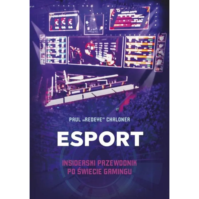 ESPORT INSIDERSKI PRZEWODNIK PO ŚWIECIE GAMINGU Paul Chaloner - Znak