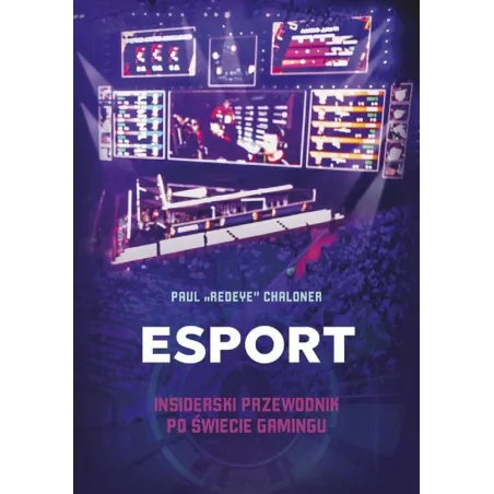 ESPORT INSIDERSKI PRZEWODNIK PO ŚWIECIE GAMINGU Paul Chaloner - Znak