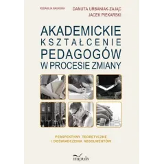 AKADEMICKIE KSZTAŁCENIE PEDAGOGÓW W PROCESIE ZMIANY PERSPEKTYWY TEORETYCZNE I DOŚWIADCZENIA ABSOLWENTÓW - Impuls