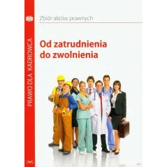OD ZATRUDNIENIA DO ZWOLNIENIA ZBIÓR AKTÓW PRAWNYCH - Infor