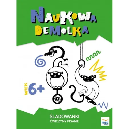 Śladowanki. Ćwiczymy Pisanie. Naukowa Demolka 6+ Śladowanki. Ćwiczymy Pisanie. Naukowa Demolka 6+