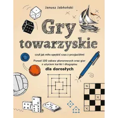 GRY TOWARZYSKIE CZYLI JAK MIŁO SPĘDZIĆ CZAS Z PRZYJACIÓŁMI Janusz Jabłoński - SBM
