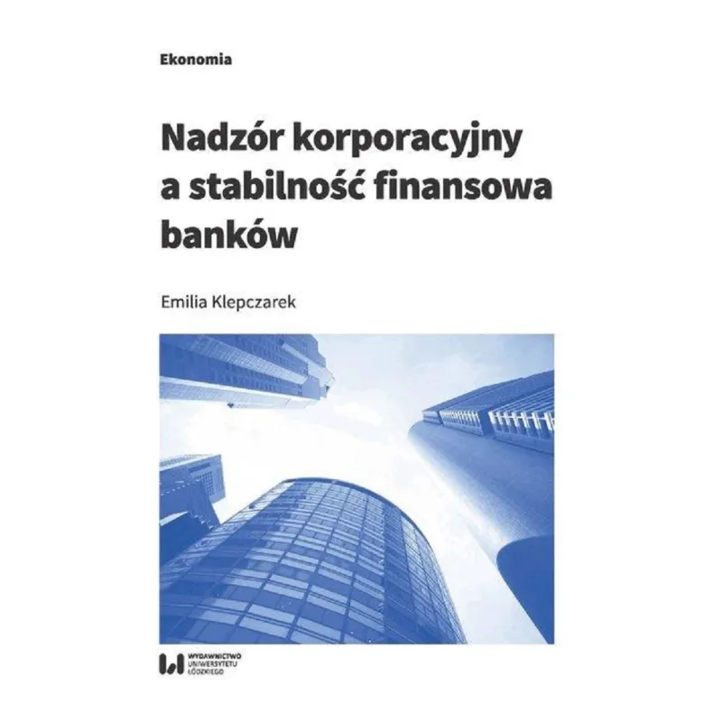 NADZÓR KORPORACYJNY A STABILNOŚĆ FINANSOWA BANKÓW - Wydawnictwo Uniwersytetu Łódzkiego