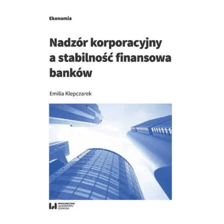 NADZÓR KORPORACYJNY A STABILNOŚĆ FINANSOWA BANKÓW - Wydawnictwo Uniwersytetu Łódzkiego