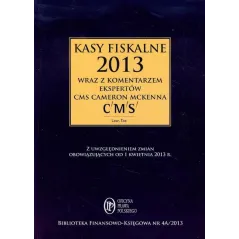 KASY FISKALNE 2013 WRAZ Z KOMENTARZEM EKSPERTÓW CMS CAMERON MCKENNA Bogdan Świąder - Oficyna Prawa Polskiego