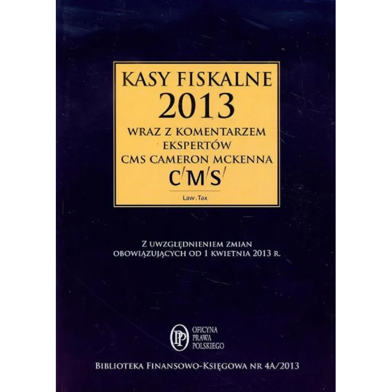 KASY FISKALNE 2013 WRAZ Z KOMENTARZEM EKSPERTÓW CMS CAMERON MCKENNA Bogdan Świąder - Oficyna Prawa Polskiego
